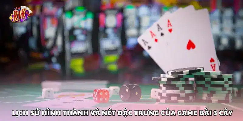 Chiến lược chơi game bài 3 cây chuẩn xác – Chơi đâu thắng đó 1 Quá trình phát triển và đặc điểm truyền thống của bài 3 cây