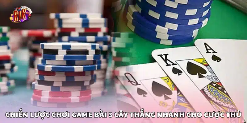 Chiến lược chơi game bài 3 cây chuẩn xác – Chơi đâu thắng đó 3 Chiến lược chơi game bài 3 cây thắng nhanh