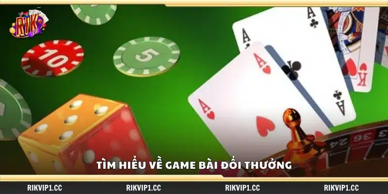 Bí kíp chơi game bài đổi thưởng – Chiến lược giúp bạn giữ vững lợi thế 1 Tìm hiểu đa dạng các loại game bài đổi thưởng
